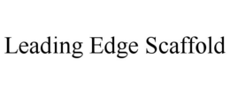 LEADING EDGE SCAFFOLD trademark