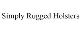 SIMPLY RUGGED HOLSTERS trademark