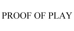 PROOF OF PLAY trademark