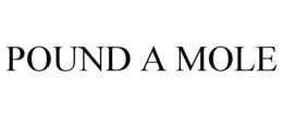 POUND A MOLE trademark