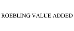 ROEBLING VALUE ADDED trademark
