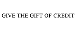 GIVE THE GIFT OF CREDIT trademark
