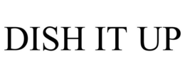 DISH IT UP trademark