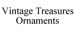 VINTAGE TREASURES ORNAMENTS trademark