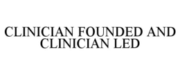 CLINICIAN FOUNDED AND CLINICIAN LED trademark