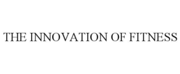 THE INNOVATION OF FITNESS trademark