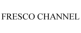 FRESCO CHANNEL trademark