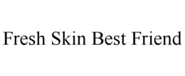 FRESH SKIN BEST FRIEND trademark