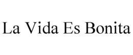 LA VIDA ES BONITA trademark