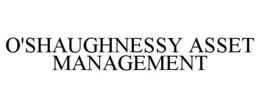 O'SHAUGHNESSY ASSET MANAGEMENT trademark