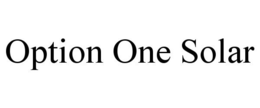 OPTION ONE SOLAR trademark