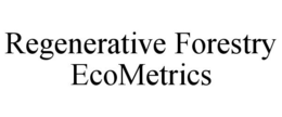 REGENERATIVE FORESTRY ECOMETRICS trademark