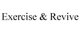 EXERCISE & REVIVE trademark