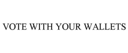 VOTE WITH YOUR WALLETS trademark