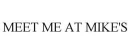 MEET ME AT MIKE'S trademark