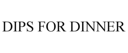 DIPS FOR DINNER trademark