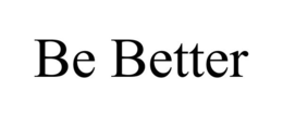BE BETTER trademark