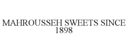 MAHROUSSEH SWEETS SINCE 1898 trademark