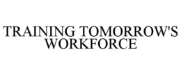 TRAINING TOMORROW'S WORKFORCE trademark