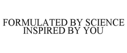 FORMULATED BY SCIENCE INSPIRED BY YOU trademark