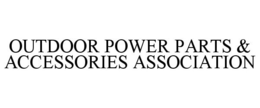 OUTDOOR POWER PARTS & ACCESSORIES ASSOCIATION trademark
