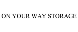 ON YOUR WAY STORAGE trademark