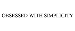 OBSESSED WITH SIMPLICITY trademark
