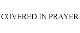 COVERED IN PRAYER trademark