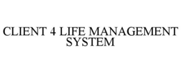 CLIENT 4 LIFE MANAGEMENT SYSTEM trademark
