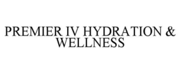 PREMIER IV HYDRATION & WELLNESS trademark