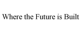 WHERE THE FUTURE IS BUILT trademark