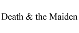 DEATH & THE MAIDEN trademark
