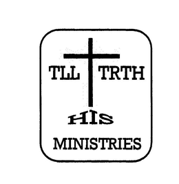 TLL HIS TRTH MINISTRIES trademark
