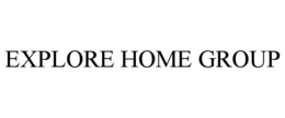 EXPLORE HOME GROUP trademark