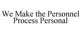 WE MAKE THE PERSONNEL PROCESS PERSONAL trademark