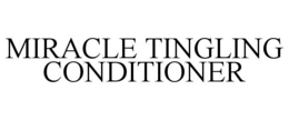MIRACLE TINGLING CONDITIONER trademark