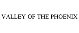 VALLEY OF THE PHOENIX trademark