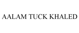 AALAM TUCK KHALED trademark
