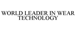 WORLD LEADER IN WEAR TECHNOLOGY trademark