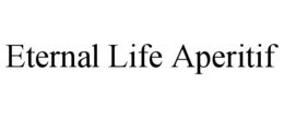ETERNAL LIFE APERITIF trademark