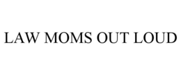 LAW MOMS OUT LOUD trademark