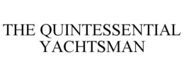 THE QUINTESSENTIAL YACHTSMAN trademark