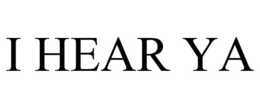 I HEAR YA trademark