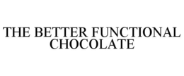 THE BETTER FUNCTIONAL CHOCOLATE trademark