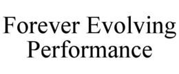 FOREVER EVOLVING PERFORMANCE trademark