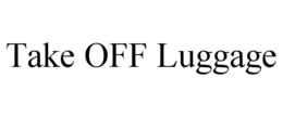 TAKE OFF LUGGAGE trademark
