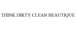 THINK DIRTY CLEAN BEAUTIQUE trademark