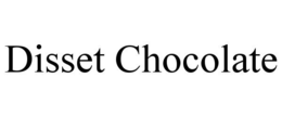 DISSET CHOCOLATE trademark
