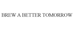 BREW A BETTER TOMORROW trademark