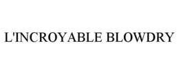 L'INCROYABLE BLOWDRY trademark